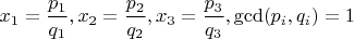 $x_1=\dfrac{p_1}{q_1}, x_2=\dfrac{p_2}{q_2}, x_3=\dfrac{p_3}{q_3}, \gcd (p_i,q_i)=1$