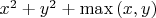 $x^2+y^2+\max{(x,y)}$