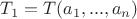 $T_1=T(a_1,...,a_n)$