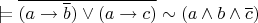 $\models\overline{(a\rightarrow\overline{b})\vee(a\rightarrow c)}\sim(a\wedge b\wedge\overline{c})$