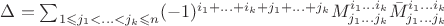 $\Delta=\sum_{1\leqslant j_1<\ldots<j_k\leqslant n} (-1)^{i_1+...+i_k+j_1+...+j_k} M_{j_1...j_k}^{i_1...i_k} \bar M_{j_1...j_k}^{i_1...i_k}$