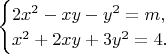 $\begin{cases}2x^2-xy-y^2=m, \\ x^2+2xy+3y^2=4.\end{cases}$