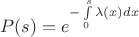 $$P(s) =e^{-\int\limits_{0}^{s}\lambda(x)dx}$$