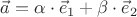 $\vec{a}=\alpha\cdot\vec{e}_1 + \beta\cdot\vec{e}_2$