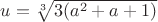 $u=\sqrt[3]{3(a^2+a+1)}$