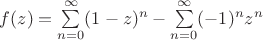 $f(z)=\sum\limits_{n=0}^\infty (1-z)^n-\sum\limits_{n=0}^\infty (-1)^nz^n$