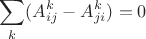 $$\sum_{k} ( A^k_{ij} - A^k_{ji} ) = 0$$