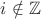 $i \notin \mathbb Z$