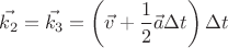 $$\vec{k_2} = \vec{k_3} = \left(\vec{v} + \frac {1} {2} \vec{a}\Delta t\right)\Delta t$$