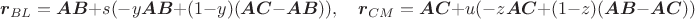 $$\boldsymbol r_{BL}=\boldsymbol{AB}+s(-y\boldsymbol{AB}+(1-y)(\boldsymbol{AC}-\boldsymbol{AB})),\quad \boldsymbol r_{CM}=\boldsymbol{AC}+u(-z\boldsymbol{AC}+(1-z)(\boldsymbol{AB}-\boldsymbol{AC}))$$