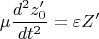 $$\mu \frac{{d^2 z'_0 }}{{dt^2 }} = \varepsilon Z'$$