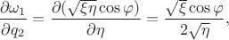 $$\dfrac {\partial \omega_1} {\partial q_2} = \dfrac {\partial (\sqrt {\xi \eta} \cos {\varphi}) } {\partial \eta} = \dfrac {\sqrt {\xi} \cos {\varphi}} {2 \sqrt {\eta}},$$