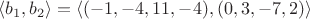 $\langle b_1,b_2\rangle=\langle (-1,-4,11,-4),(0,3,-7,2)\rangle$