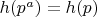$h(p^a)=h(p)$