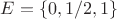 $E = \{0, 1/2, 1 \}$