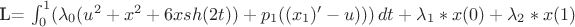L= \int_{0}^{1} (\lambda_0(u^2+x^2+6xsh(2t) )+p_1((x_1)'-u))) \, dt + \lambda_1*x(0)+ \lambda_2*x(1)