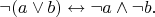 $$\neg (a \vee b) \leftrightarrow \neg a \wedge \neg b.$$