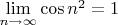 $\lim\limits_{n\to\infty}\cos n^2=1$