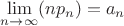 $\lim\limits_{n \to \infty}^{}(np_n) = a_n$