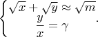 $\left\{\begin{matrix}
\sqrt{x}+\sqrt{y} \approx \sqrt{m}\\ 
\dfrac{y}{x}=\gamma
\end{matrix}.\right.$