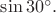 $\sin30^{\circ}.$