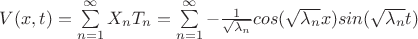 $V(x,t)=\sum\limits_{n=1}^{\infty}X_{n}T_{n}=\sum\limits_{n=1}^{\infty}-\frac{1}{\sqrt{\lambda_n}}cos(\sqrt{\lambda_{n}}x)sin(\sqrt{\lambda_{n}}t)$