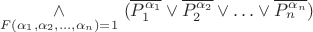 $\underset{F(\alpha_1, \alpha_2 , \ldots , \alpha_n)=1}{ \wedge } \ (\overline{P_1^{\alpha_1}} \vee \overline{ P_2^{\alpha_2} } \vee \ldots \vee \overline{ P_n^{\alpha_n}})$