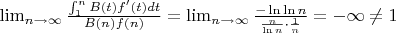 $\lim_{n\to\infty}\frac{\int_{1}^nB(t)f'(t)dt}{B(n)f(n)}=\lim_{n\to\infty}\frac{-\ln \ln n}{\frac{n}{\ln n} \cdot \frac{1}{n}}=-\infty\neq 1$