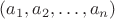 $(a_1, a_2, \dots, a_n)$