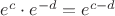 $e^c\cdot e^{-d}=e^{c-d}$