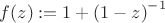 $f(z):=1+ \left( 1-z \right) ^{-1}$