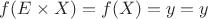 $f(E \times X) = f(X) = y = y$