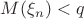 $M(\xi_n)<q$