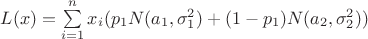 $L(x) = \sum\limits_{i=1}^n x_i(p_1 N(a_1,\sigma_1^2) + (1-p_1)N(a_2, \sigma_2^2))$