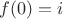 $f(0)=i$