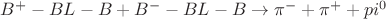 $B^+-BL-B+ B^--BL-B \to \pi^- + \pi^+ + pi^0$