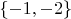 $\left\lbrace-1, -2\right\rbrace$