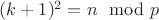 $(k+1)^2=n\mod p$
