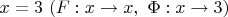 $x = 3~ (F: x \to x, ~ \Phi: x \to 3)$
