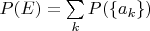 $P(E) = \sum\limits_{k}P(\{a_k\})$