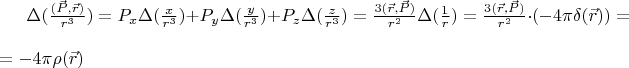$ \Delta ( \frac{(\vec{P},\vec{r})}{r^3} )=P_x \Delta(\frac{x}{r^3})+P_y \Delta(\frac{y}{r^3})+P_z \Delta(\frac{z}{r^3})= \frac{3(\vec{r},\vec{P})}{r^2} \Delta(\frac{1}{r})=\frac{3(\vec{r},\vec{P})}{r^2} \cdot (-4 \pi \delta(\vec{r}))= \\ =-4 \pi \rho(\vec{r})$