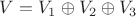 $V = V_1\oplus V_2\oplus V_3$