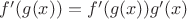 $f'(g(x)) = f'(g(x))g'(x)$