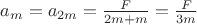 $a_m=a_{2m} = \frac{F}{2m+m}=\frac{F}{3m}$
