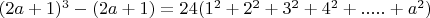 $(2a + 1)^3-(2a + 1) = 24(1^2 + 2^2 + 3^2 +4^2 +.....+a^2)$