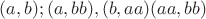 ${ (a,b);(a,bb),(b,aa)(aa,bb)}$