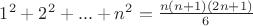 $1^2+2^2+...+n^2=\frac{n(n+1)(2n+1)}{6}$