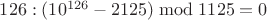 $126 : (10^{126}-2125) \bmod 1125 = 0$