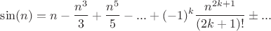 $$\sin(n)=n-\frac{n^3} {3}+\frac {n^5}{5}-...+(-1)^k\frac {n^{2k+1}}{(2k+1)!}\pm...$$