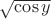 $\sqrt{\cos{y}}$